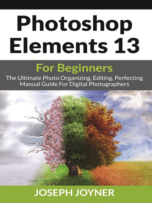 Title details for Photoshop Elements 13 For Beginners by Joseph Joyner - Available